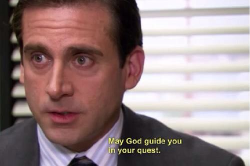 My God guide you in your quest - quote from The Office